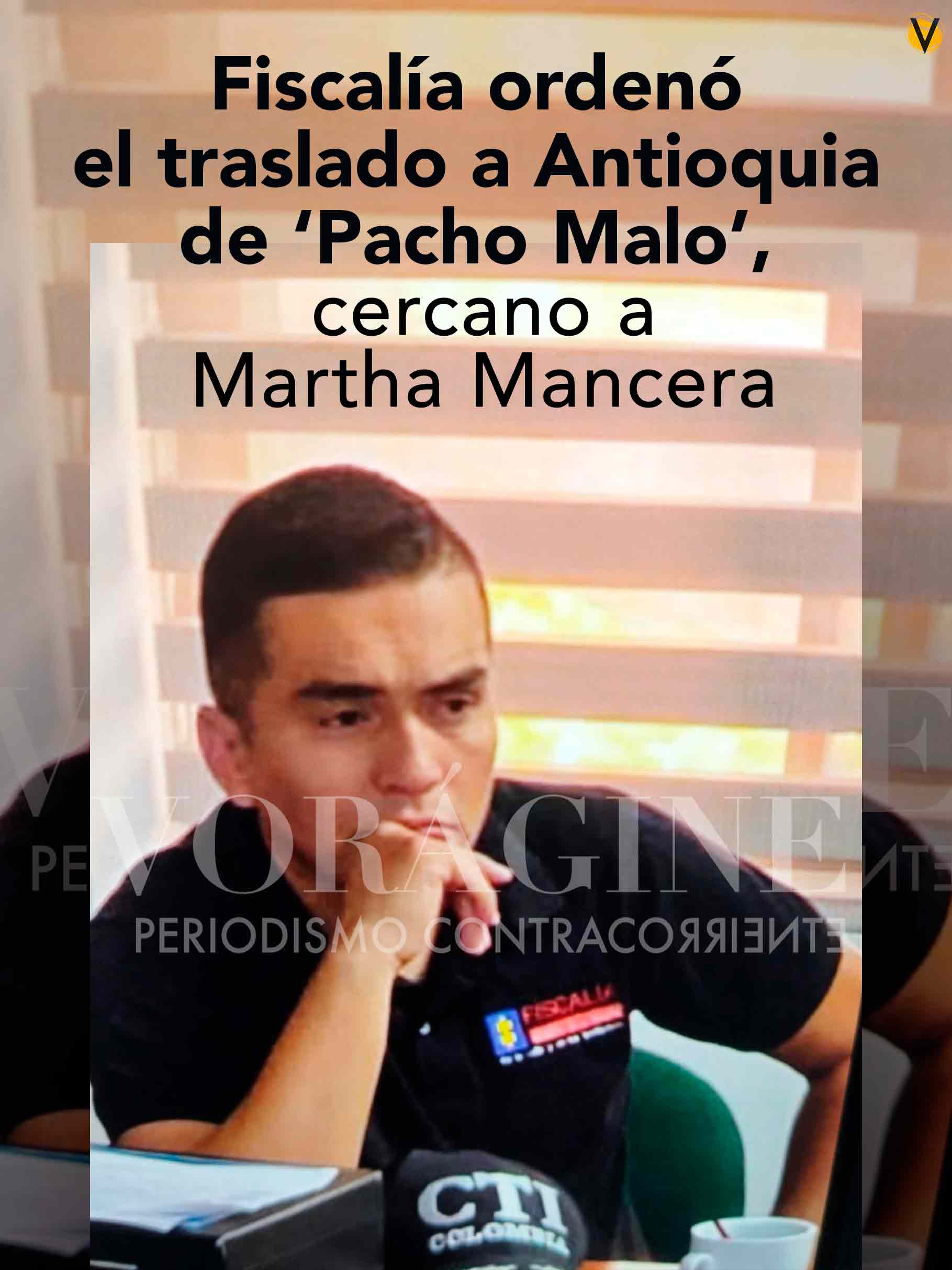 Pacho Malo Fiscalía CTI Martha Mancera